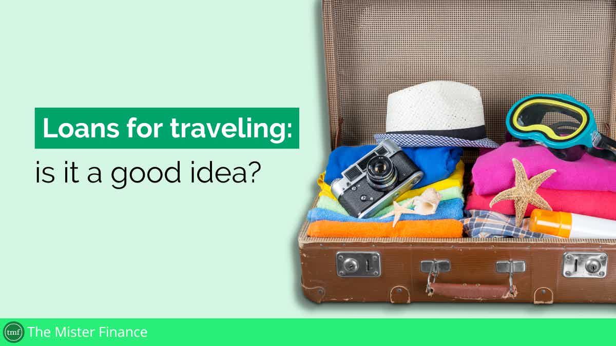 Should you get a loan for traveling? read on to find out! Source: The Mister Finance.